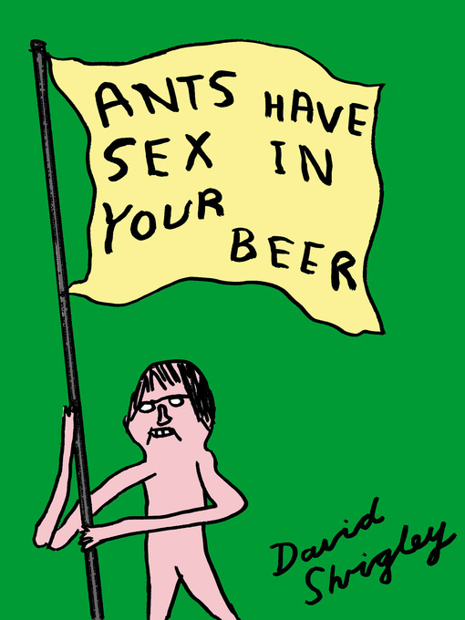 Title details for Ants Have Sex in Your Beer by David Shrigley - Available